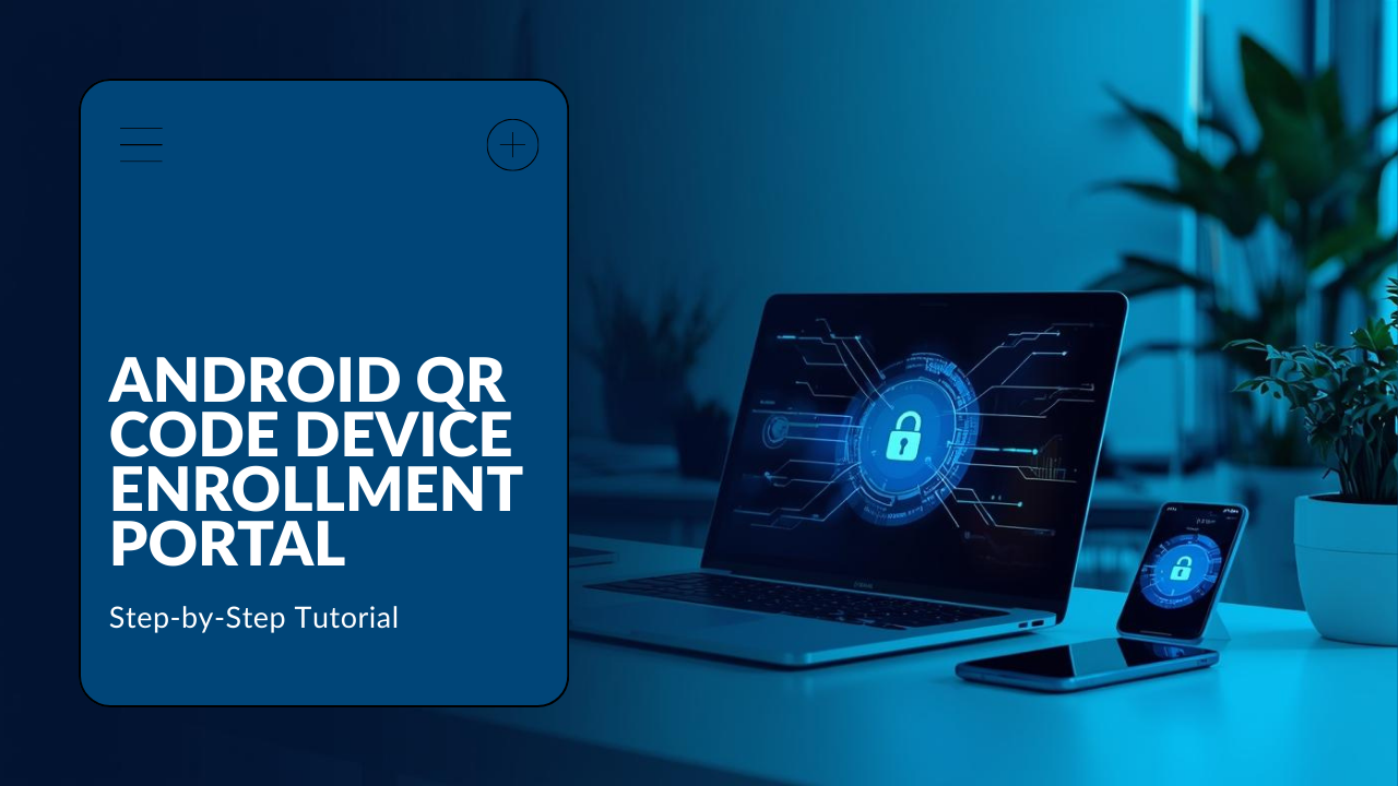 Android QR Code Device Enrollment Portal step-by-step